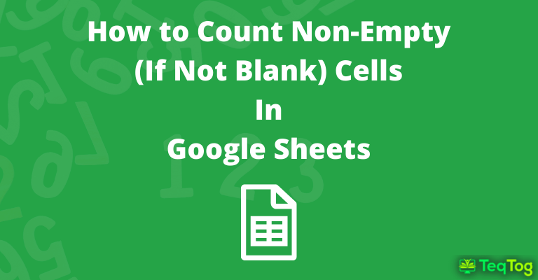 How to Count Non-Empty Cells in Google Sheets (Count Cells If Not Blank)